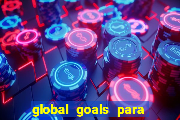 global goals para que serve